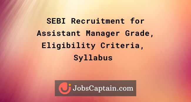 SEBI Recruitment for Assistant Manager Grade – A Posts