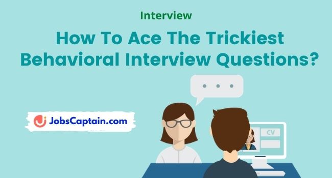 3 Best Way To Ace The Trickiest Behavioral Interview Questions