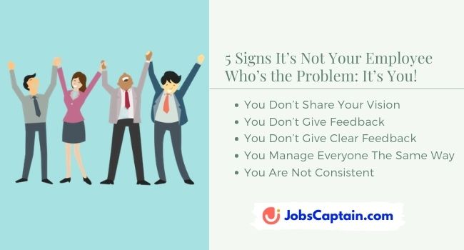 5 Signs It’s Not Your Employee Who’s the Problem It’s You!