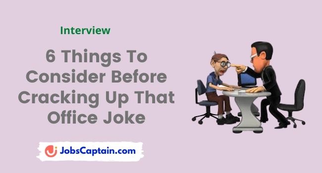 6 Things To Consider Before Cracking Up That Office Joke