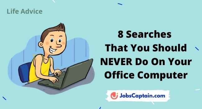 8 Searches That You Should NEVER Do On Your Office Computer