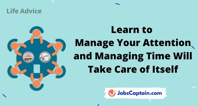 Learn to Manage Your Attention and Managing Time Will Take Care of Itself
