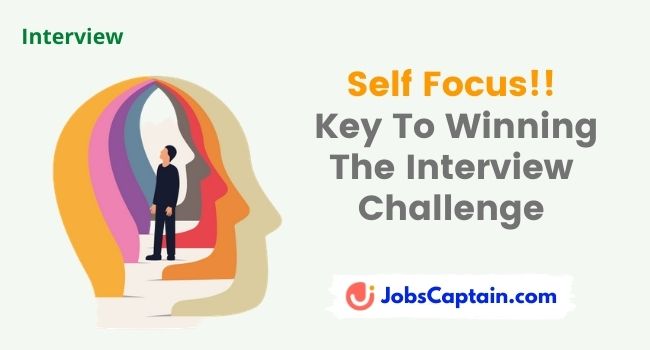 Self Focus!!.... Key To Winning The Interview Challenge