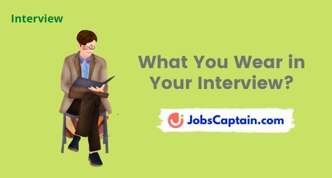 You Are What You Wear - What You Wear in Interview