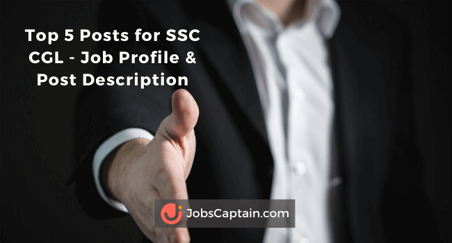 Top 5 Posts for SSC CGL - Job Profile and Post Description