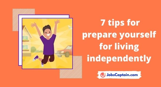 Tips For Prepare Yourself For Living Independently - JobsCaptain