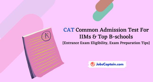 CAT Common Admission Test For IIMs & Top B-schools [Entrance Exam Eligibility, Exam Preparation Tips]