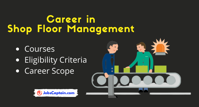 Career in Shop Floor Management 2021 - Eligibility Criteria, Courses