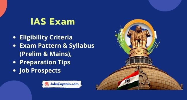 IAS Exam - Eligibility, Exam Pattern & Syllabus (Prelim & Mains), Preparation Tips and Job Prospects