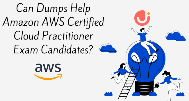 Can Dumps Help Amazon AWS Certified Cloud Practitioner Exam Candidates?