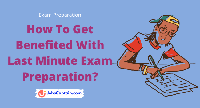 How To Get Benefited With Last Minute Exam Preparation