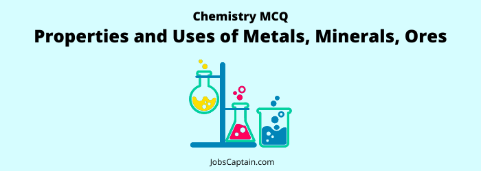 MCQ on Properties and Uses of Metals, Minerals, Ores