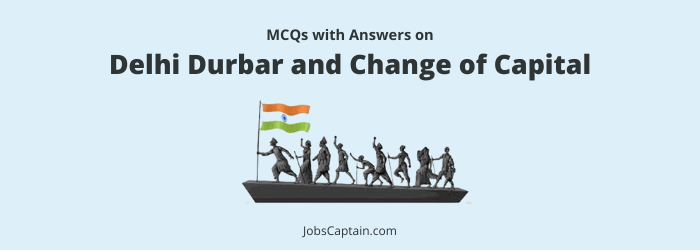 MCQ on Delhi Durbar and Change of Capital