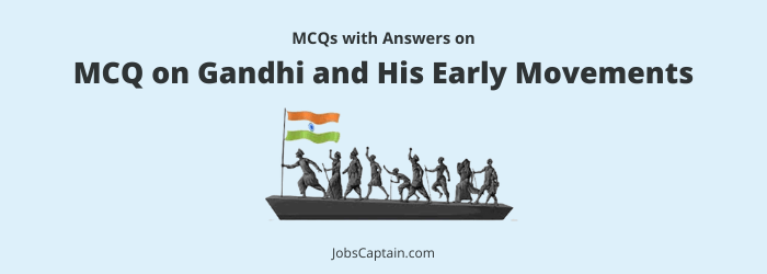 MCQ on Gandhi and His Early Movements