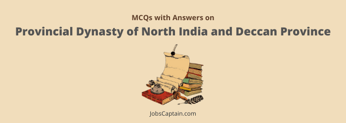 MCQ on Provincial Dynasty of North India and Deccan Province