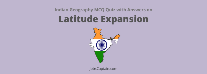 MCQ on Latitudinal Expansion - Indian Geography Quiz