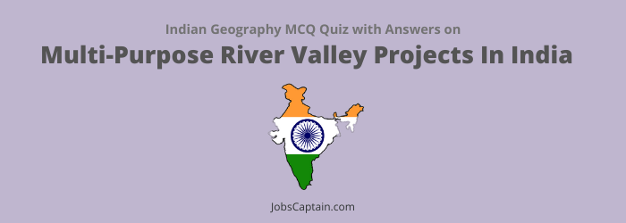MCQs On Multi-Purpose River Valley Projects In India
