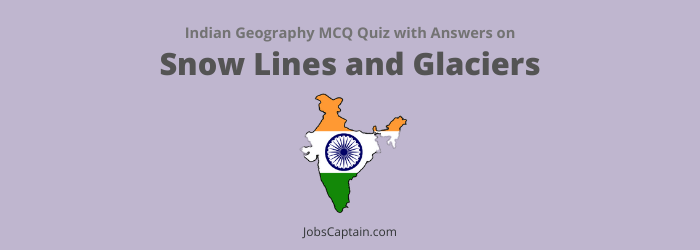 MCQs On Snow Lines and Glaciers