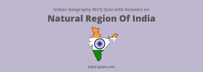 MCQs On Natural Region of India : Indian Geography