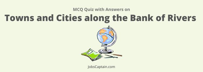 Towns and Cities along the Bank of Rivers Quiz